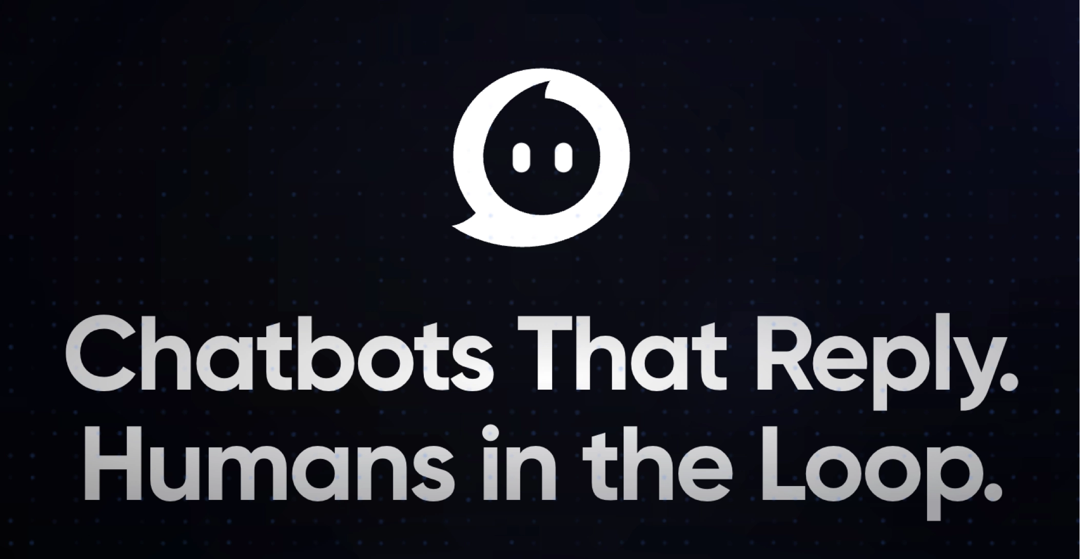 LoopReply — Chatbots That Reply. Humans in the Loop.